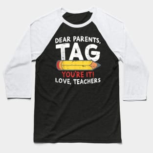 Dear Parents Tag Youre It Love Teachers Last Day Of School Baseball T-Shirt